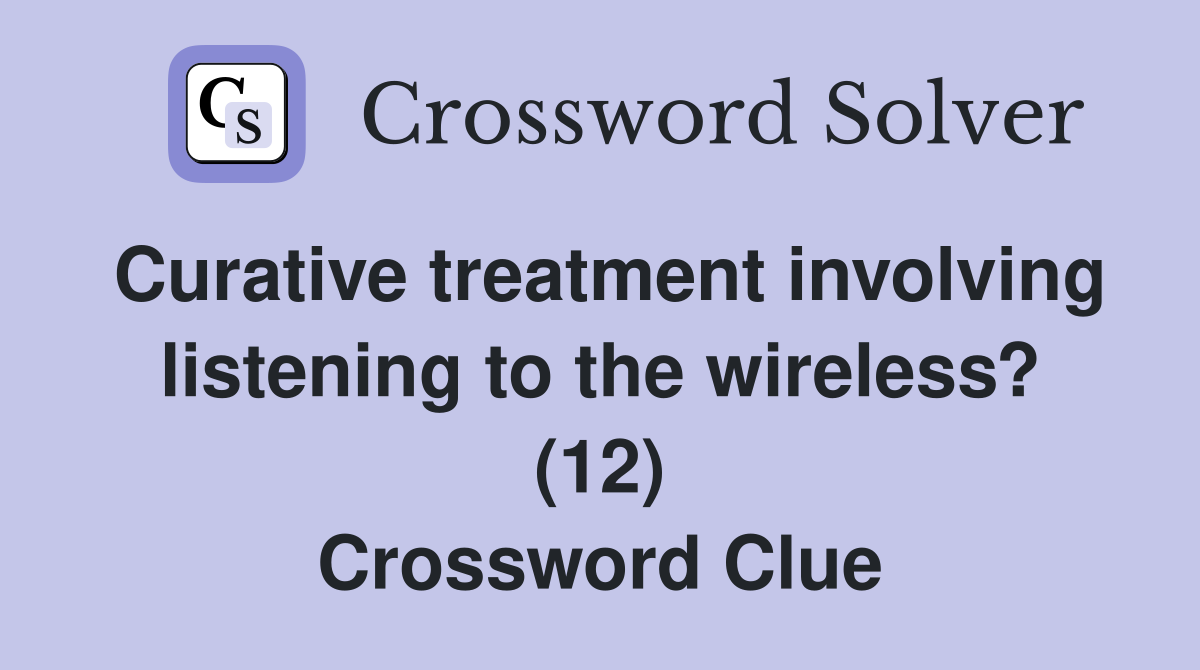 Curative treatment involving listening to the wireless? (12